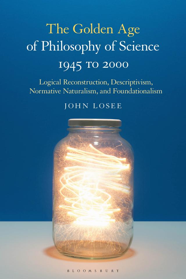 The Golden Age of Philosophy of Science 1945 to 2000 by John Losee