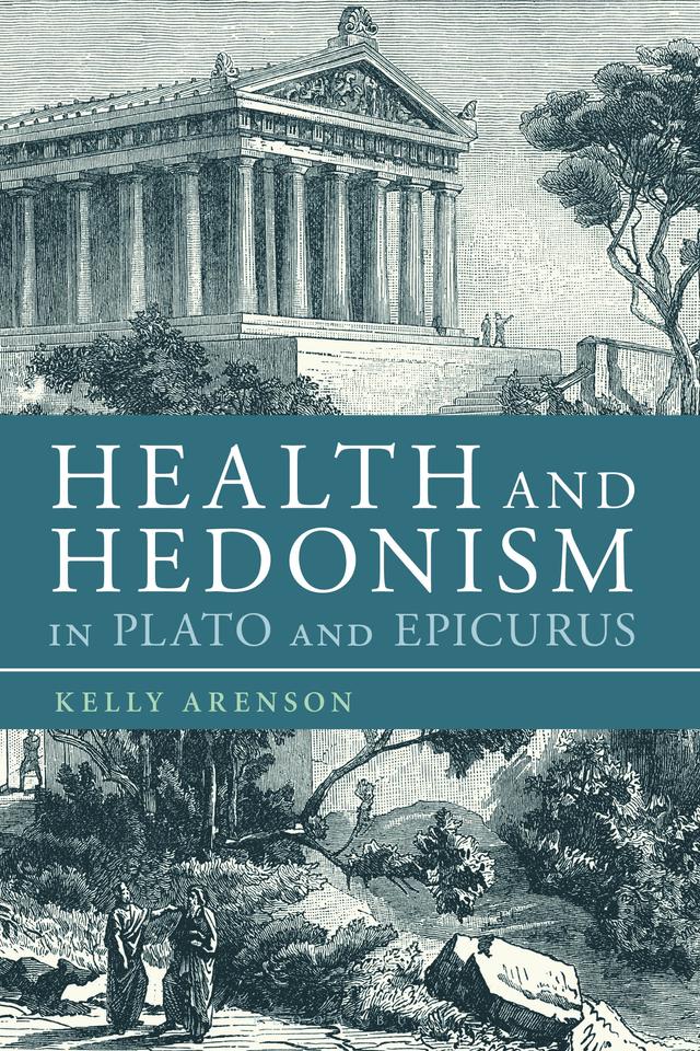 Health and Hedonism in Plato and Epicurus by Kelly Arenson