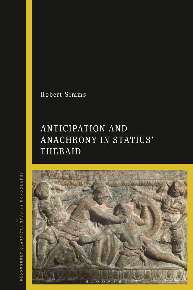 Anticipation and Anachrony in Statius’ Thebaid by Robert Simms