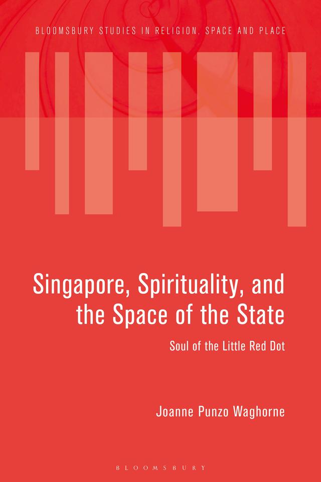 Singapore, Spirituality, and the Space of the State by Joanne Punzo Waghorne
