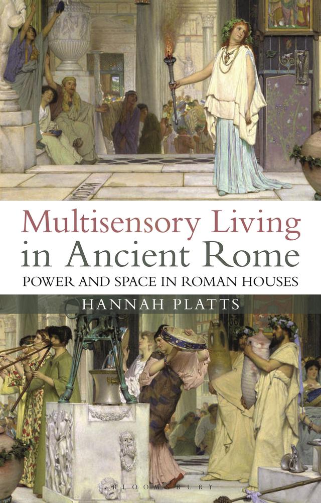 Multisensory Living in Ancient Rome by Hannah Platts