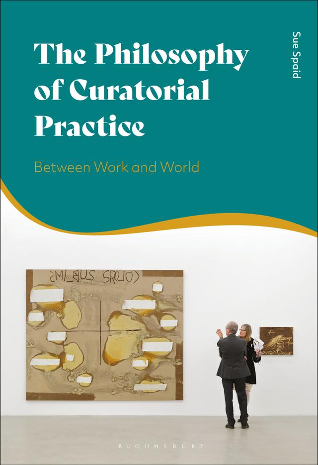 The Philosophy of Curatorial Practice by Sue Spaid