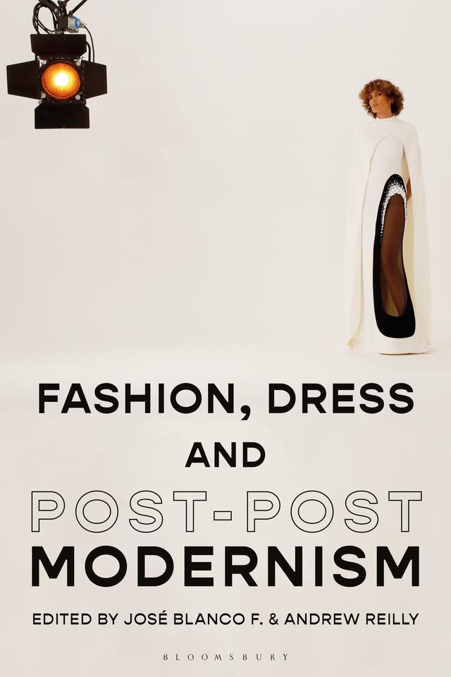Fashion, Dress and Post-postmodernism by Andrew Reilly, José Blanco F.