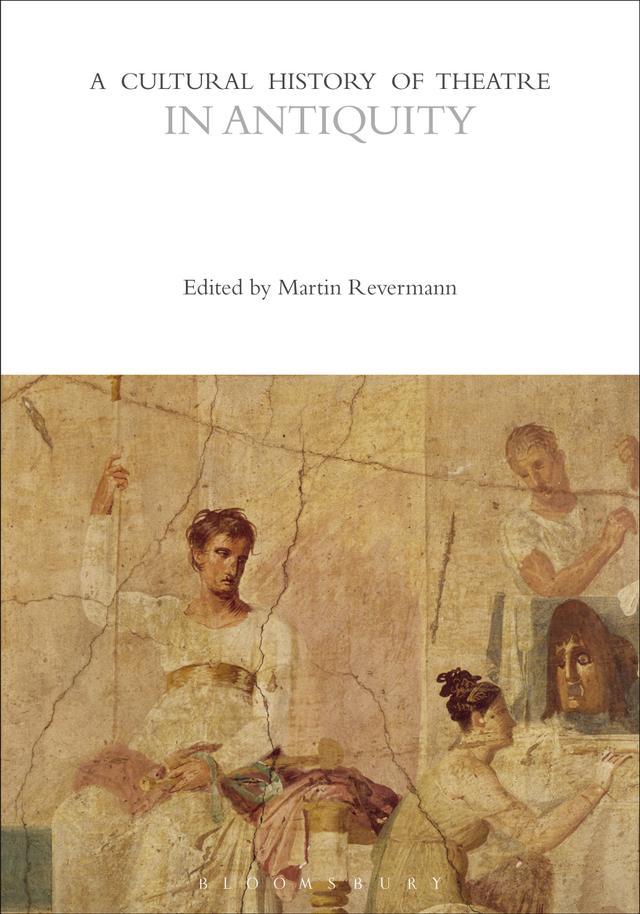 A Cultural History of Theatre in Antiquity by Martin Revermann