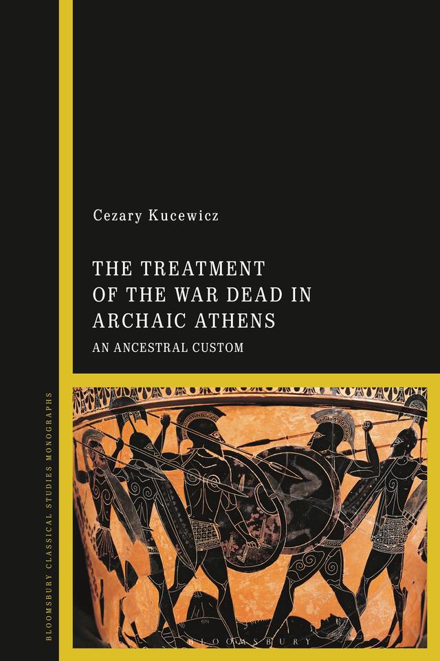 The Treatment of the War Dead in Archaic Athens by Cezary Kucewicz