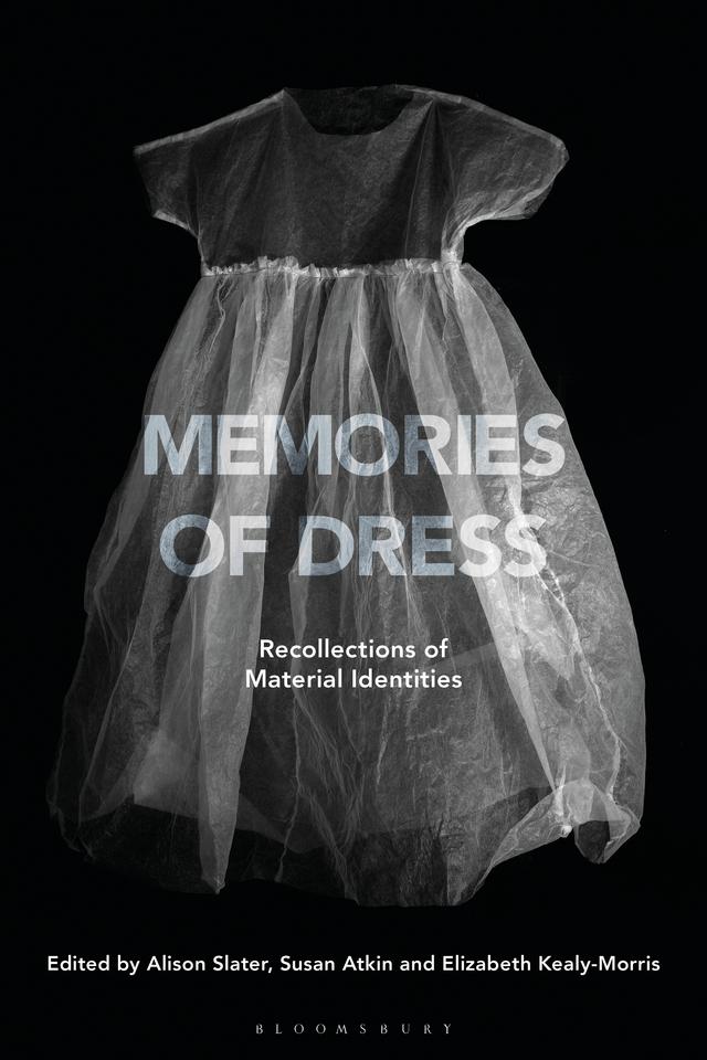 Memories of Dress by Alison Slater, Elizabeth Kealy-Morris, Susan Atkin