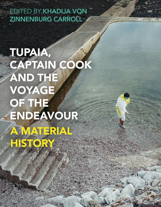 Tupaia, Captain Cook and the Voyage of the Endeavour by Khadija Von Zinnenburg Carroll