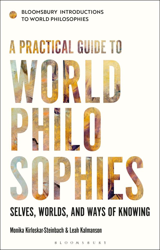 A Practical Guide to World Philosophies by Leah Kalmanson, Monika Kirloskar-Steinbach