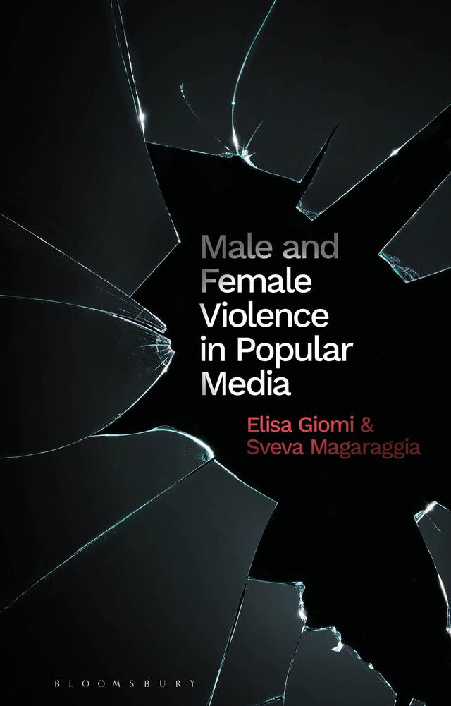 Male and Female Violence in Popular Media by Elisa Giomi, Sveva Magaraggia