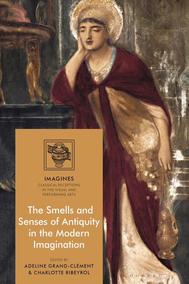 The Smells and Senses of Antiquity in the Modern Imagination by Adeline Grand-Clément, Charlotte Ribeyrol