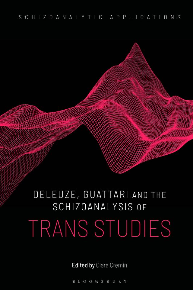 Deleuze, Guattari and the Schizoanalysis of Trans Studies by Ciara Cremin