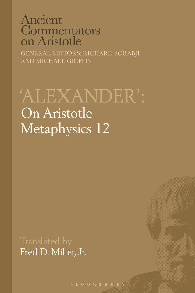 Alexander': On Aristotle Metaphysics 12 by Fred D. Miller, Jr.