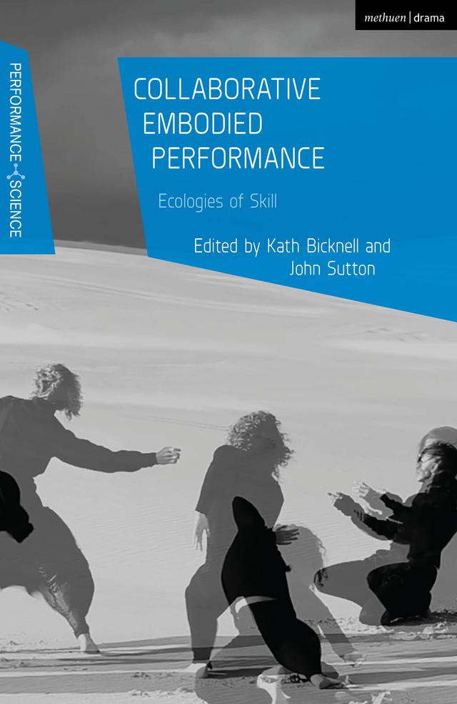 Collaborative Embodied Performance by John Lutterbie, John Sutton, Kath Bicknell, Nicola Shaughnessy