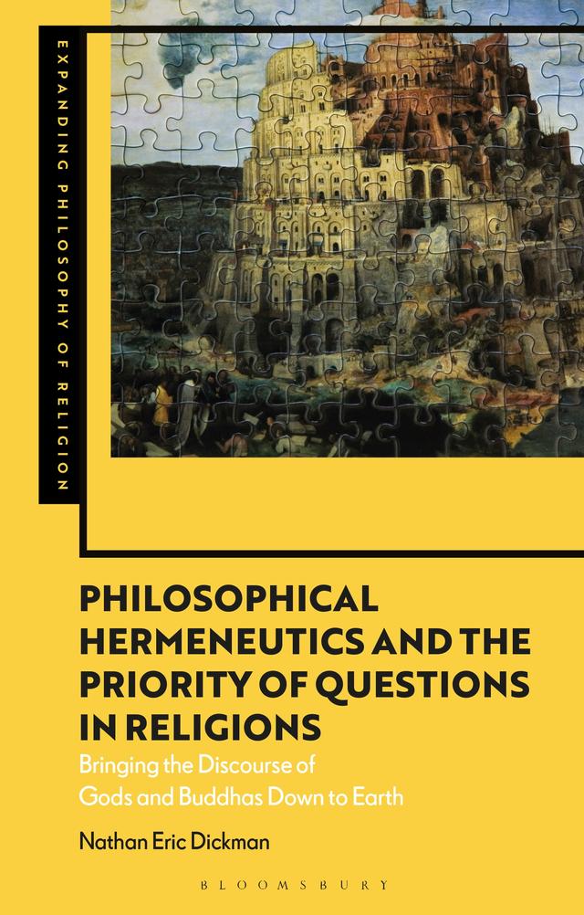 Philosophical Hermeneutics and the Priority of Questions in Religions by Nathan Eric Dickman