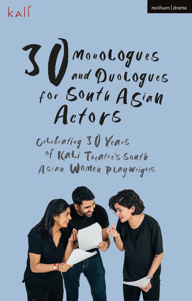 30 Monologues and Duologues for South Asian Actors by Kali Theatre