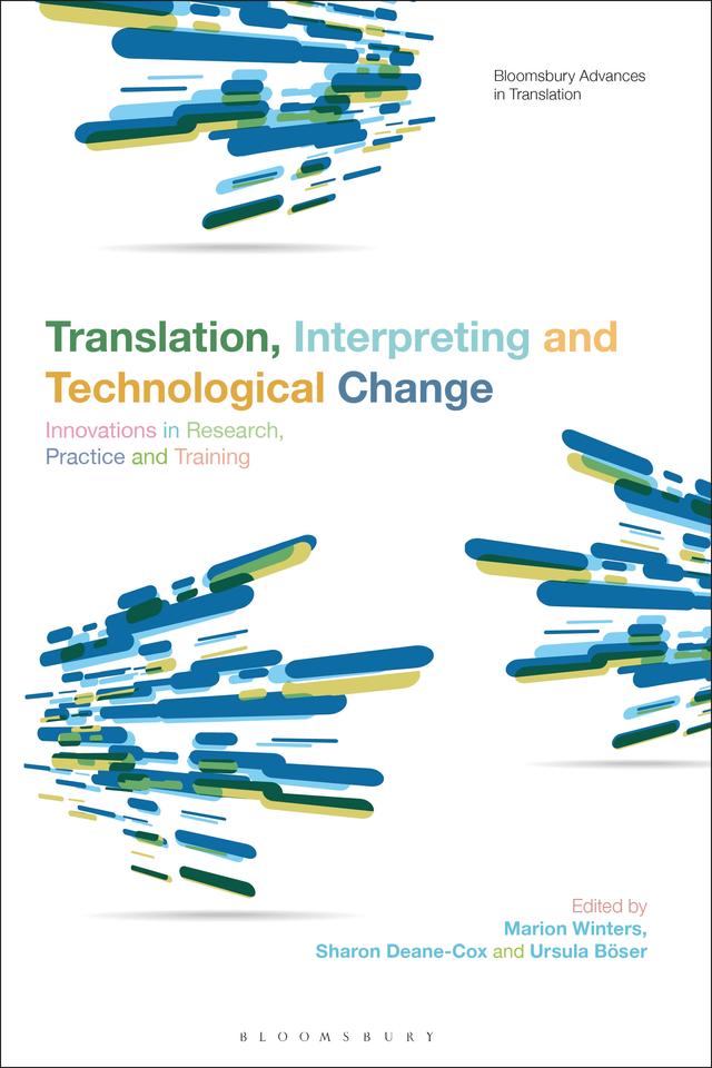 Translation, Interpreting and Technological Change by Marion Winters, Sharon Deane-Cox, Ursula Böser