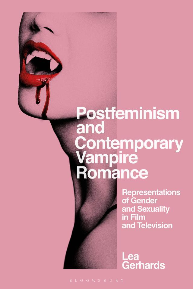 Postfeminism and Contemporary Vampire Romance by Lea Gerhards