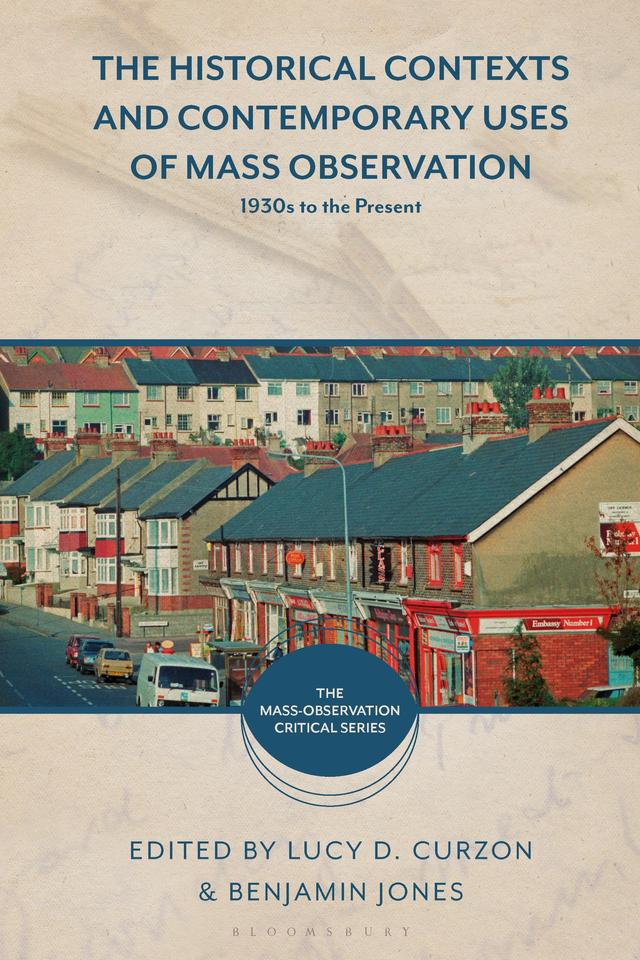 The Historical Contexts and Contemporary Uses of Mass Observation by 