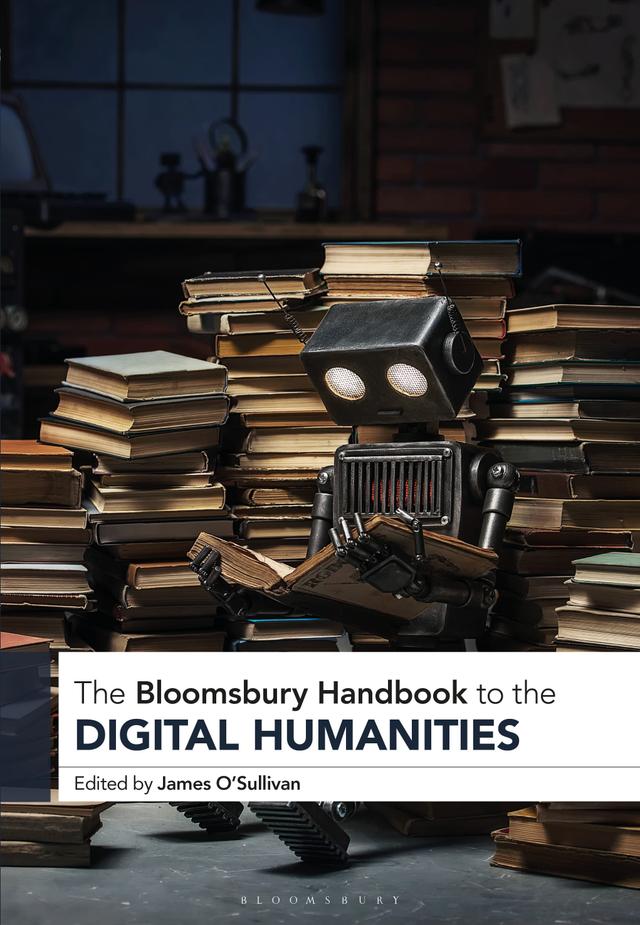 The Bloomsbury Handbook to the Digital Humanities by 