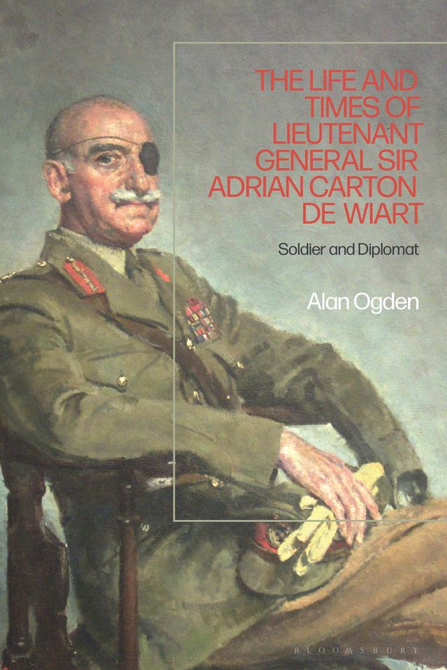 The Life and Times of Lieutenant General Sir Adrian Carton de Wiart by Alan Ogden