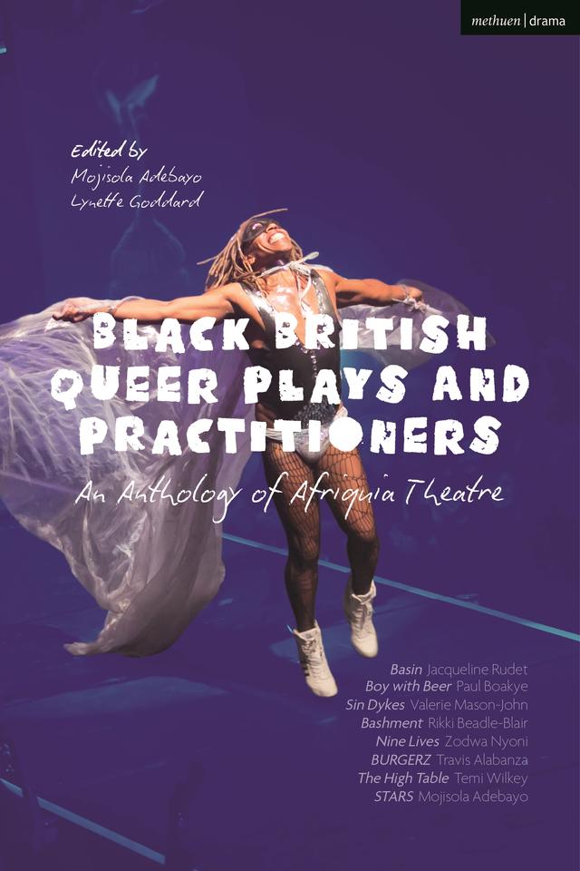 Black British Queer Plays and Practitioners: An Anthology of Afriquia Theatre by Jacqueline Rudet, Lynette Goddard, Mojisola Adebayo, Ntombizodwa Nyoni, Paul Boakye, Rikki Beadle-Blair, Travis Alabanza, Valerie Mason-John