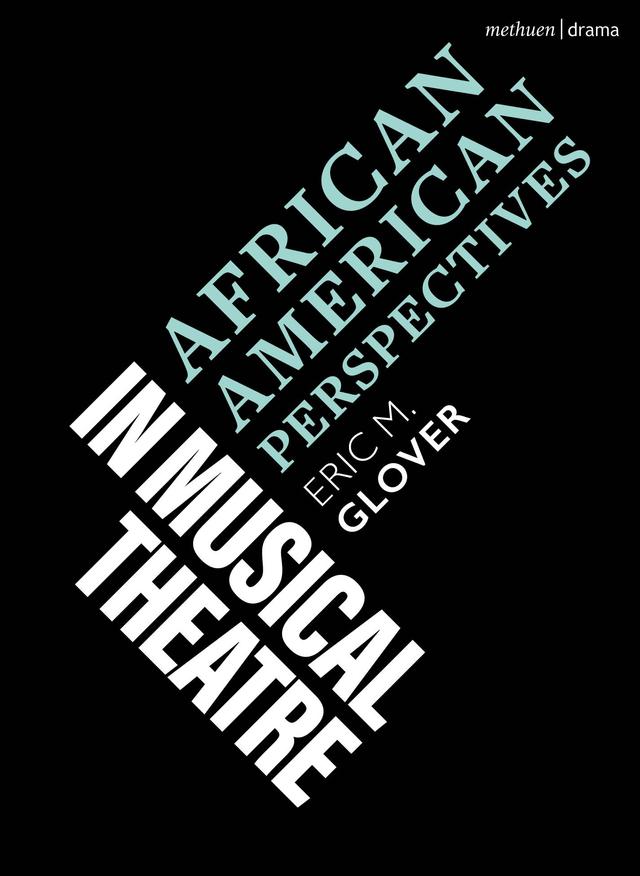 African American Perspectives in Musical Theatre by Eric M. Glover