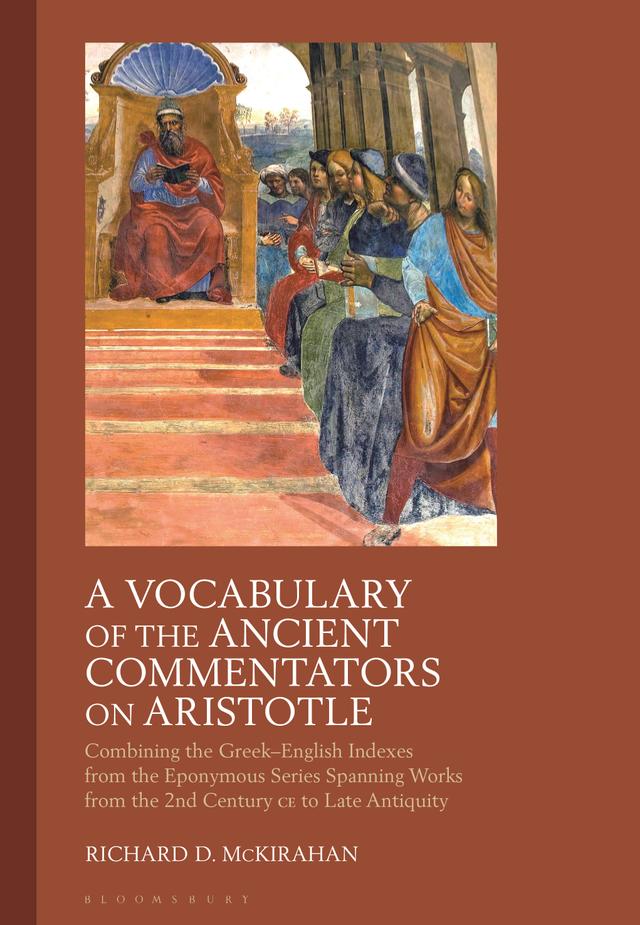 A Vocabulary of the Ancient Commentators on Aristotle by Richard D. McKirahan