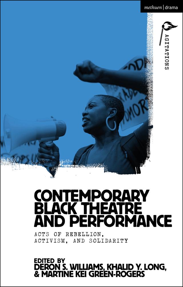 Contemporary Black Theatre and Performance by Anja Hartl, DeRon S. Williams, Khalid Y. Long, Martine Kei Green-Rogers, William C. Boles