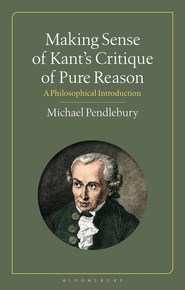 Making Sense of Kant's “Critique of Pure Reason” by Michael Pendlebury