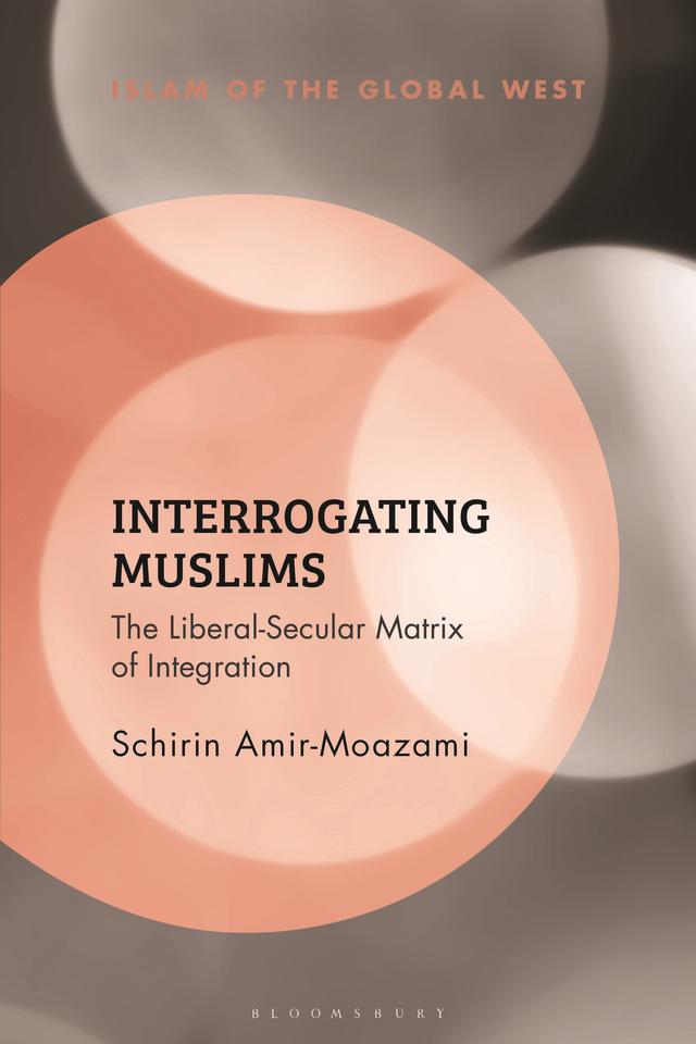 Interrogating Muslims by Schirin Amir-Moazami