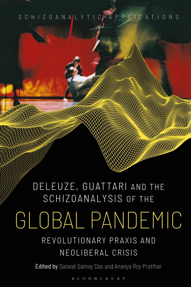 Deleuze, Guattari and the Schizoanalysis of the Global Pandemic by Ananya Roy Pratihar, Saswat Samay Das