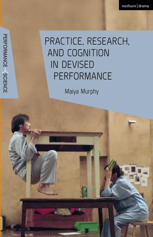 Practice, Research, and Cognition in Devised Performance by 