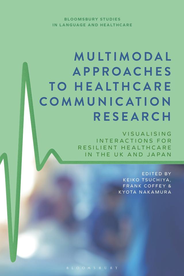 Multimodal Approaches to Healthcare Communication Research by Frank Coffey, Keiko Tsuchiya, Kyota Nakamura