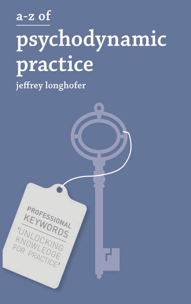 A-Z of Psychodynamic Practice by Jeffrey Longhofer