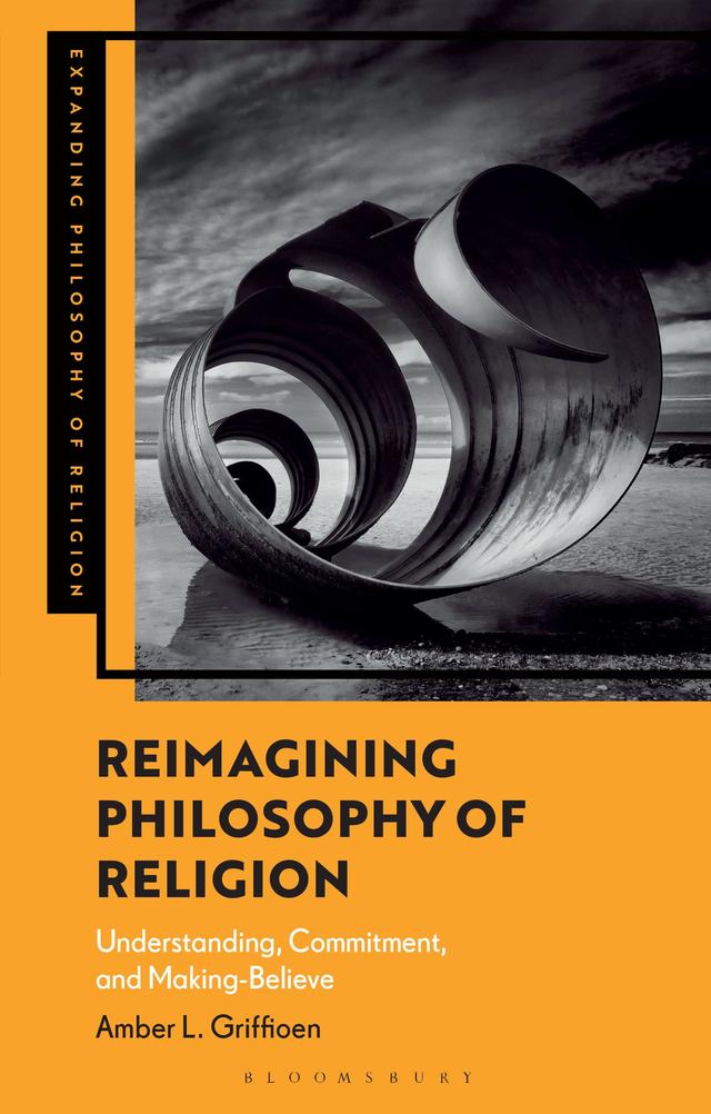 Reimagining Philosophy of Religion by Amber L. Griffioen