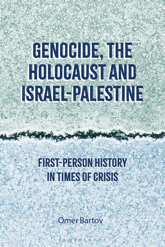 Genocide, the Holocaust and Israel-Palestine by Omer Bartov