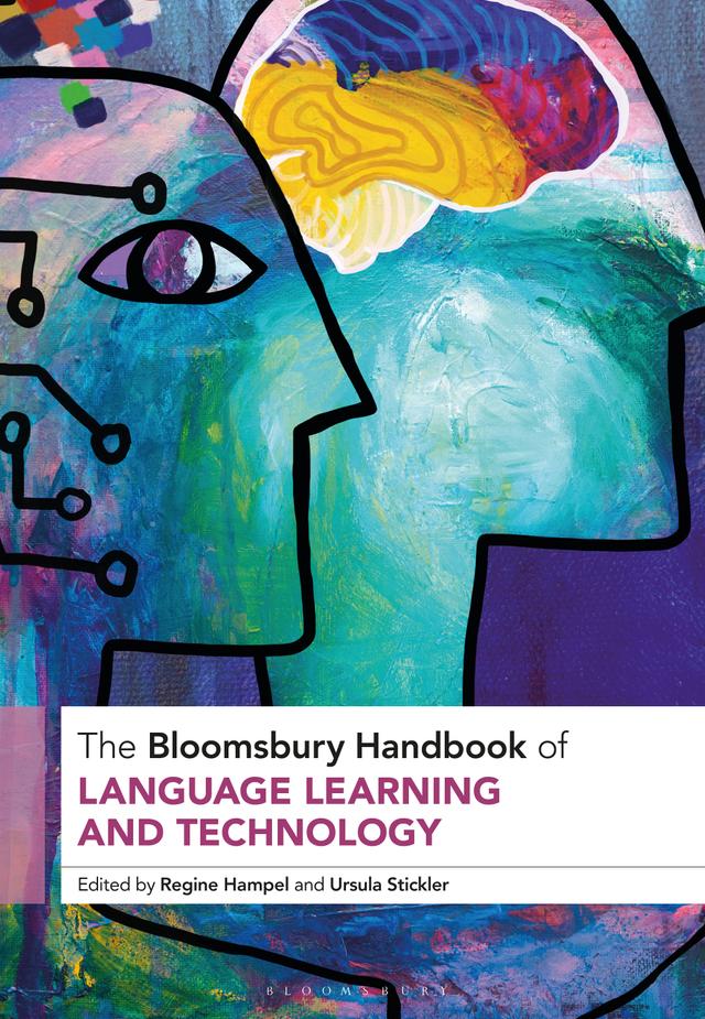 The Bloomsbury Handbook of Language Learning and Technology by Regine Hampel, Ursula Stickler