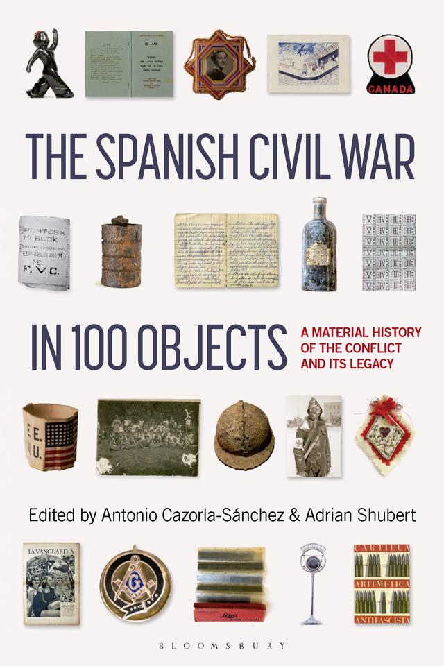 The Spanish Civil War in 100 Objects by Adrian Shubert, Antonio Cazorla-Sanchez