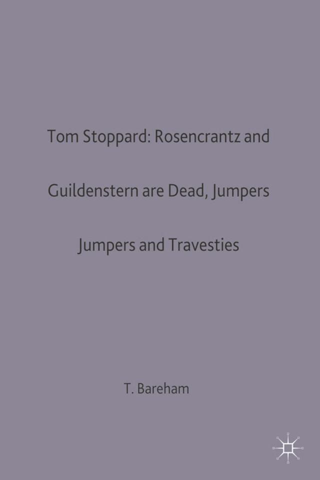 Tom Stoppard: Rosencrantz and Guildenstern are Dead, Jumpers and Travesties by 