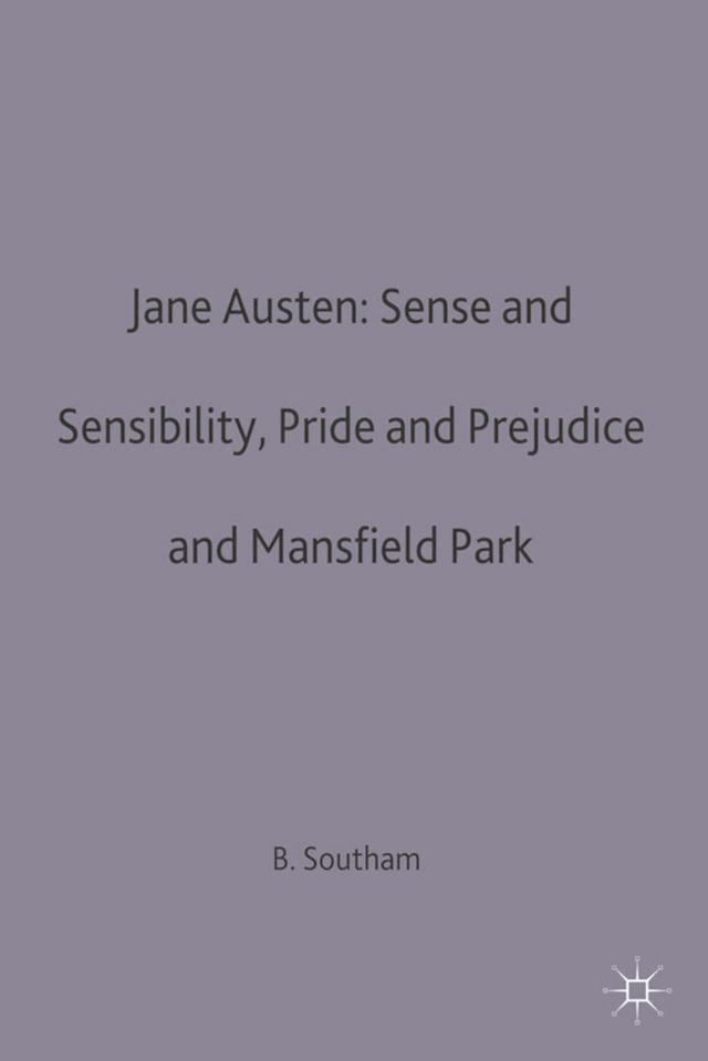 Jane Austen: Sense and Sensibility, Pride and Prejudice and Mansfield Park by Brian C. Southam