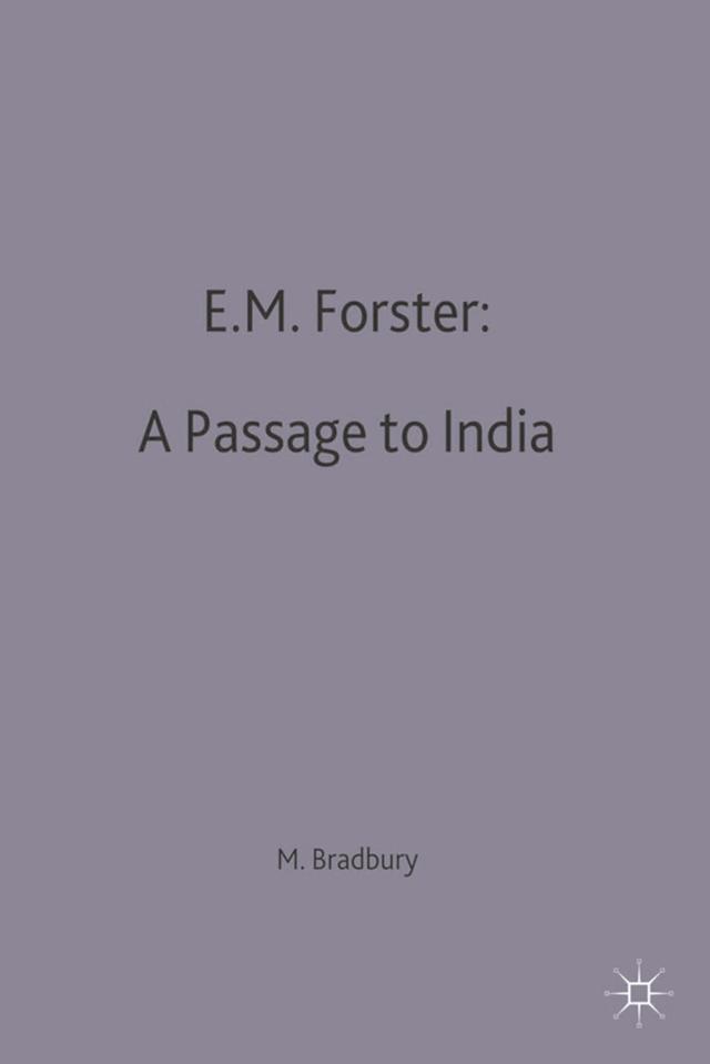 E.M.Forster: A Passage to India by Malcolm Bradbury