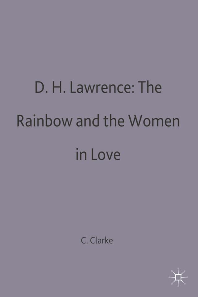 D.H.Lawrence: The Rainbow and Women in Love by Colin Clarke