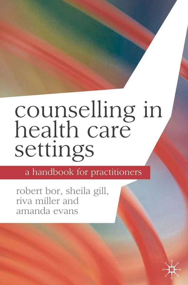 Counselling in Health Care Settings by Riva Miller, Robert Bor, Sheila Gill