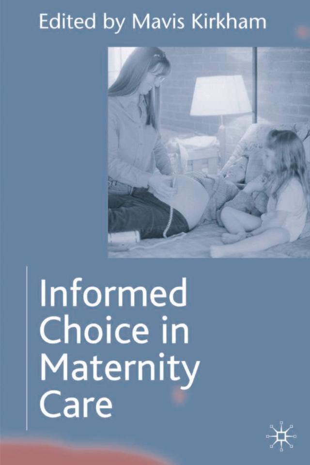 Informed Choice in Maternity Care by Mavis Kirkham
