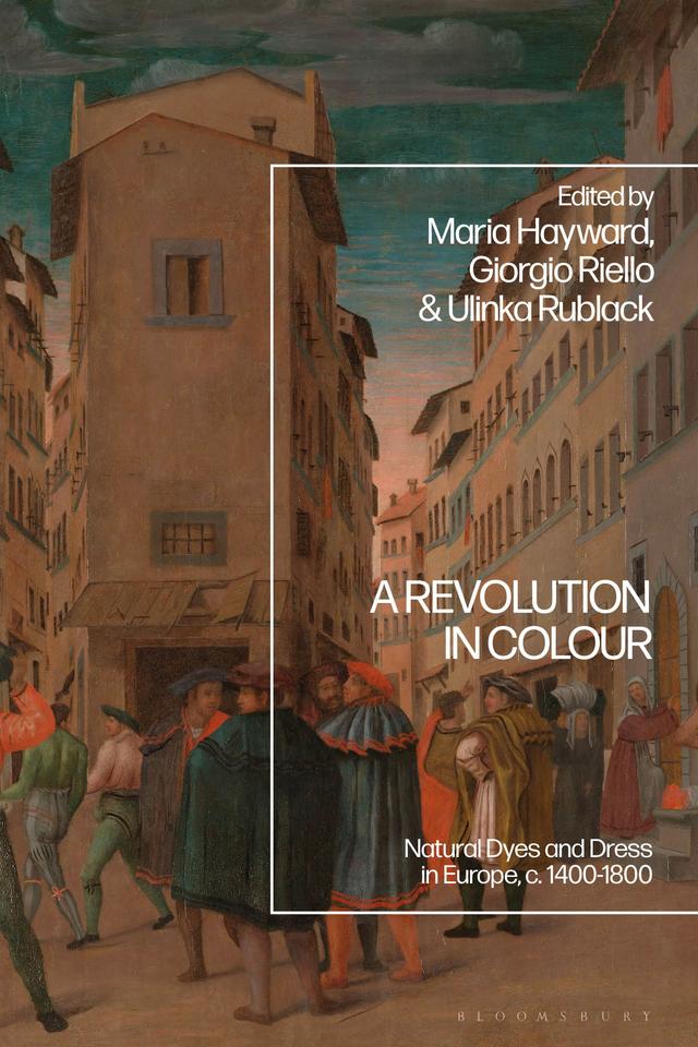 A Revolution in Colour by Giorgio Riello, Maria Hayward, Ulinka Rublack