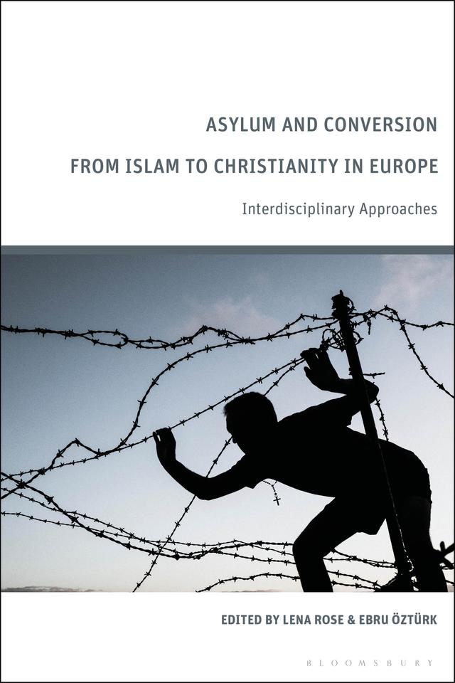 Asylum and Conversion from Islam to Christianity in Europe by Ebru Öztürk, Lena Rose