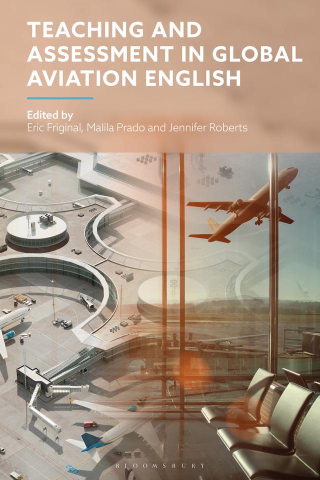 Teaching and Assessment in Global Aviation English by Eric Friginal, Jennifer Roberts, Malila Prado