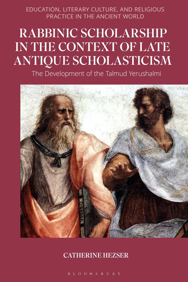 Rabbinic Scholarship in the Context of Late Antique Scholasticism by Catherine Hezser