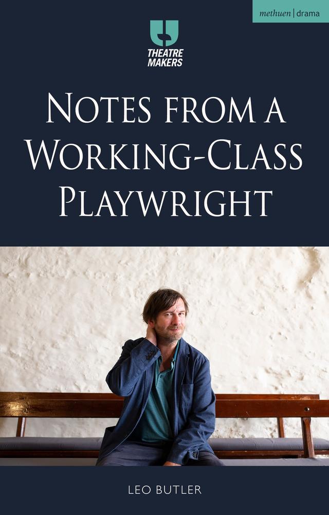 Notes from a Working-Class Playwright by Leo Butler