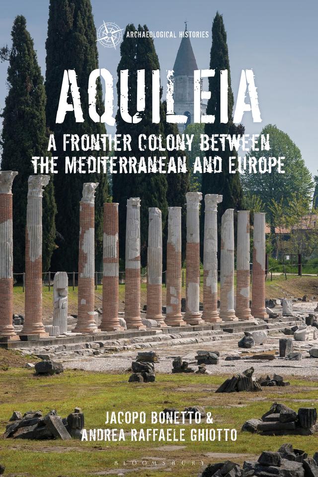 Aquileia by Andrea Raffaele Ghiotto, Jacopo Bonetto